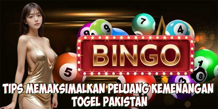 Tips Memaksimalkan Peluang Kemenangan Di Togel Pakistan
