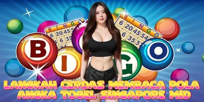 Langkah Cerdas Membaca Pola Angka Togel Singapore Mid